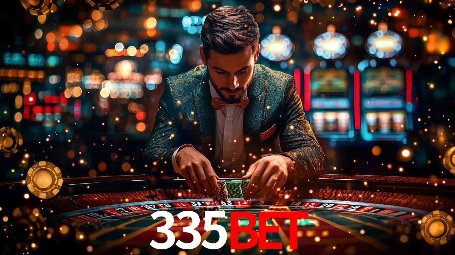 335bet: Jogos de Caça-Níqueis-Altas Recompensas, Roleta-Velocidade, Blackjack-Desafios Máximos